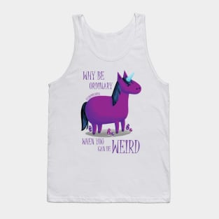 Why Be Ordinary When You Can Be Weird? Tank Top